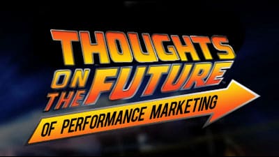 Thoughts on the Future of Performance Marketing