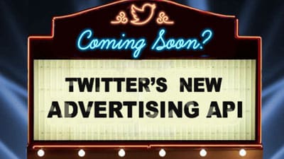 Coming Soon? Twitter's New Advertising API