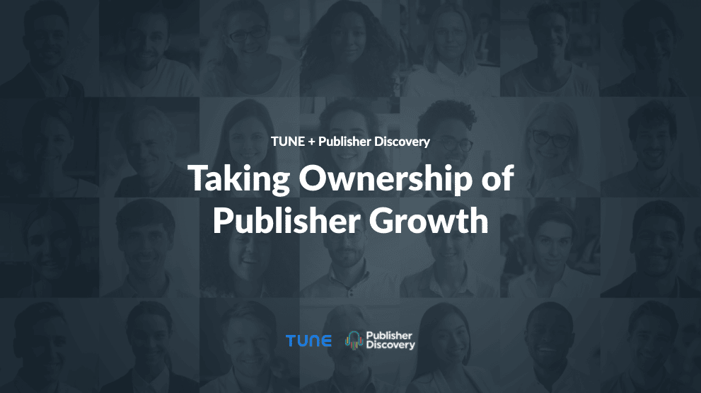 Taking Ownership of Publisher Growth Webinar with TUNE and Publisher Discovery
